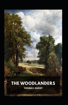 Paperback The Woodlanders Illustrated: Fiction, Romance Book