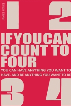 Paperback If You Can Count to Four: How to Get Everything You Want Out of Life! Book