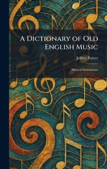 A Dictionary of Old English Music: Musical Instruments