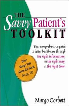 Paperback The Savvy Patient's Tool Kit: Your Comprehensive Guide to Better Health Care Book
