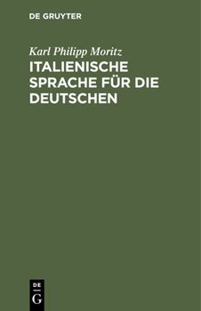 Hardcover Italienische Sprache Für Die Deutschen: Nebst Einer Tabelle, Die Italienische Aussprache Und Etymologie Betreffend [German] Book
