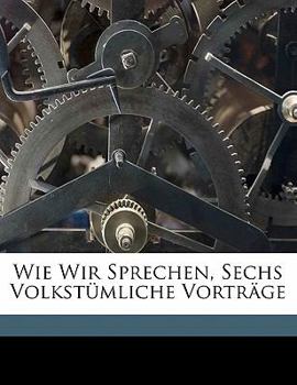 Paperback Wie Wir Sprechen, Sechs Volkstumliche Vortrage [German] Book