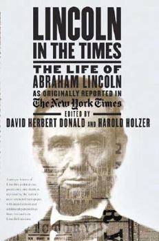 Hardcover Lincoln in the Times: The Life of Abraham Lincoln, as Originally Reported in the New York Times Book
