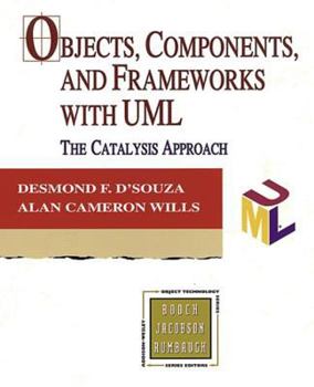 Objects, Components, and Frameworks with UML: The Catalysis(SM) Approach (The Addison-Wesley Object Technology Series) - Book  of the Addison-Wesley Object Technology Series
