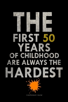 Paperback The first 50 years of childhood are always the hardest: Lined notebook-Sarcastic quote cover diary/journal gift for 50th birthday Book