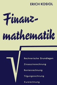 Finanzmathematik: Zinseszins-, Renten-, Tilgungs-, Kurs- und Rentabilitätsrechnung