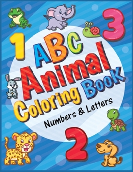 Paperback ABC Animal Coloring Book Numbers and Letters: alphabet coloring book for toddlers up 2 a funny alphabet coloring pages for preschool through kindergar Book