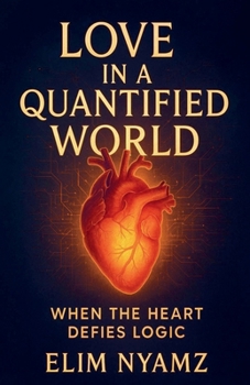 Paperback Love in a Quantified World: When the Heart Defies Logic Book