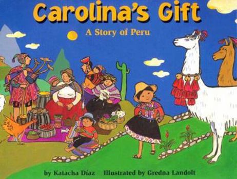 Hardcover Carolina's Gift: A Story of Peru Book