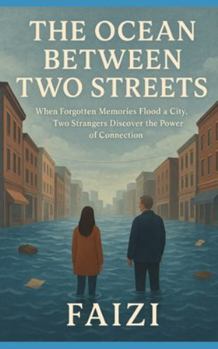 The Ocean Between Two Streets: When Forgotten Memories Flood a City, Two Strangers Discover the Power of Connection