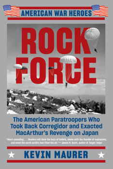 Paperback Rock Force: The American Paratroopers Who Took Back Corregidor and Exacted MacArthur's Revenge on Japan Book