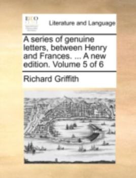 Paperback A Series of Genuine Letters, Between Henry and Frances. ... a New Edition. Volume 5 of 6 Book