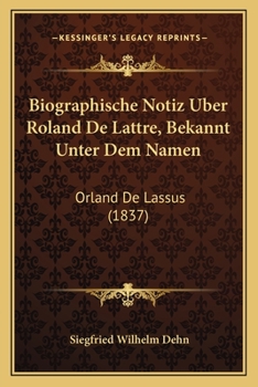 Paperback Biographische Notiz Uber Roland De Lattre, Bekannt Unter Dem Namen: Orland De Lassus (1837) [German] Book