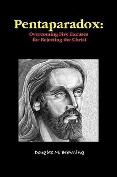 Paperback Pentaparadox: Overcoming Five Excuses for Rejecting the Christ Book