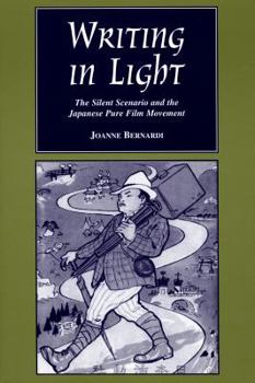 Writing in Light: The Silent Scenario and the Japanese Pure Film Movement (Contemporary Film and Television Series) - Book  of the Contemporary Approaches to Film and Media Series