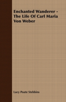 Paperback Enchanted Wanderer - The Life of Carl Maria Von Weber Book