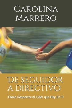 Paperback De seguidor a directivo: Cómo Despertar al Líder que Hay En TI [Spanish] Book