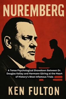 Nuremberg: A Tense Psychological Showdown Between Dr. Douglas Kelley and Hermann Göring at the Heart of History's Most Infamous Trials