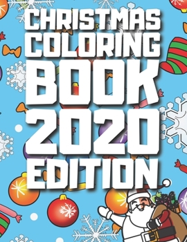 Christmas Coloring Book 2020 Edition: Merry Christmas Coloring Book For Toddlers, Santa Claus Coloring Book For Kids, Snowman Coloring Books For Kids,