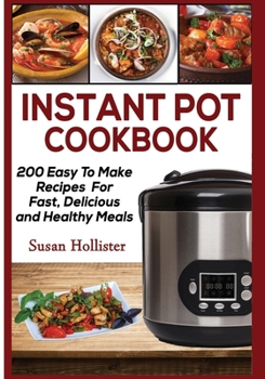 Paperback Instant Pot Cookbook: 200 Easy To Make Recipes For Fast, Delicious and Healthy Meals Book