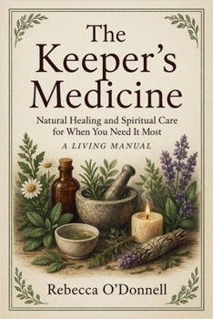 The Keeper's Medicine: Natural Healing and Spiritual Care for When You Need It Most