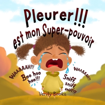 Pleurer!!! est mon Super-pouvoir: Laisser sortir mes émotions lourdes pour des émotions nouvelles et heureuses. (French Edition)
