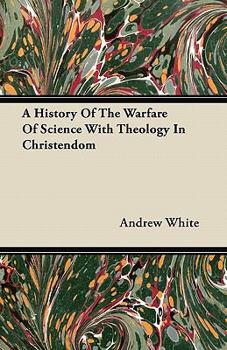 Paperback A History Of The Warfare Of Science With Theology In Christendom Book