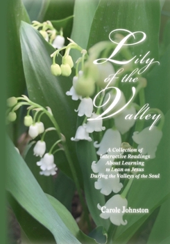 Paperback Lily of the Valley: A Collection of Interactive Readings About Learning to Lean on Jesus During the Valleys of the Soul Book