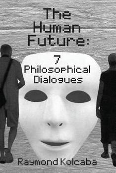 Paperback The Human Future: Seven Philosophical Dialogues Book