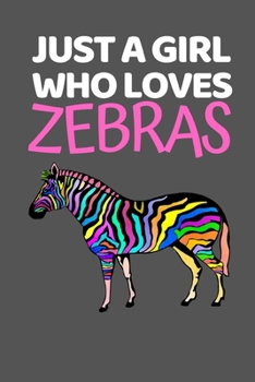 Just A Girl Who Loves Zebras: Cute Zebra Lover Notebook/Journal (6” X 9”)