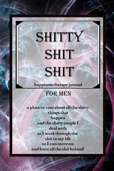 Paperback Shitty Shit Shit for Men: A Place to Vent about All the Shitty Things That Happen Book