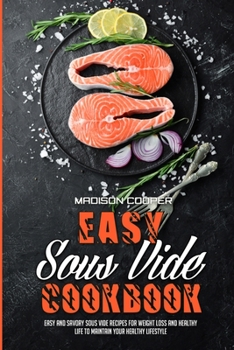 Paperback Easy Sous Vide Cookbook: Easy And Savory Sous Vide Recipes For Weight Loss And Healthy Life to Maintain your Healthy Lifestyle Book