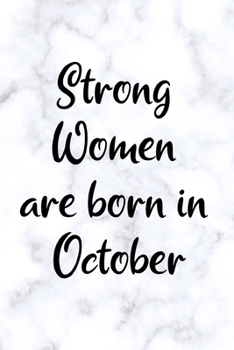 Strong Women Are Born In October: Fun Birthday Gift For Women, Friend, Sister, Coworker - White Marble Design - Blank Lined Journal / Notebook