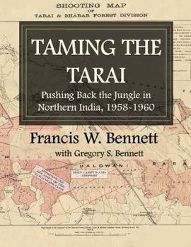 Paperback Taming the Tarai: Pushing Back the Jungle in Northern India, 1958-1960 Book