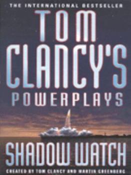 Tom Clancy's Power Plays: Shadow Watch - Book #3 of the Tom Clancy's Power Plays