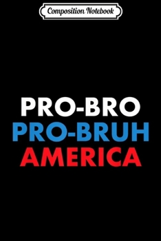 Paperback Composition Notebook: Pro-Bro Pro-Bruh America Journal/Notebook Blank Lined Ruled 6x9 100 Pages Book