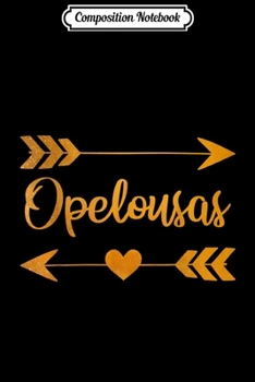 Composition Notebook: OPELOUSAS LA LOUISIANA Funny City Home Roots USA Women Gift  Journal/Notebook Blank Lined Ruled 6x9 100 Pages