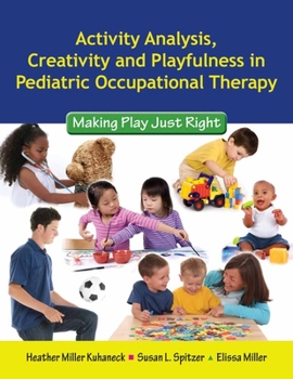 Paperback Activity Analysis, Creativity and Playfulness in Pediatric Occupational Therapy: Making Play Just Right: Making Play Just Right Book