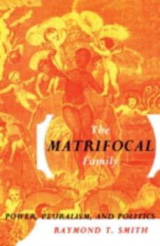 Paperback The Matrifocal Family: Power, Pluralism and Politics Book