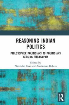 Hardcover Reasoning Indian Politics: Philosopher Politicians to Politicians Seeking Philosophy Book