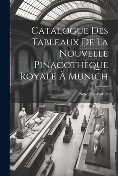 Paperback Catalogue Des Tableaux De La Nouvelle Pinacothèque Royale À Munich [French] Book