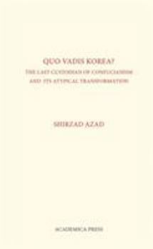 Quo Vadis Korea?: The Last Custodian of Confucianism and Its Atypical Transformation