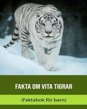 Fakta om Vita Tigrar (Faktabok för barn)