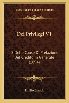 Dei Privilegi V1: E Delle Cause Di Prelazione Del Credito In Generale (1894)