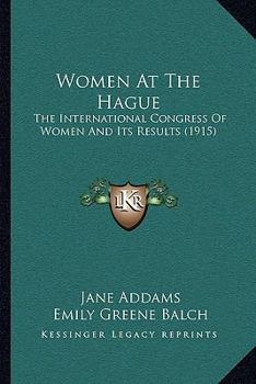 Paperback Women At The Hague: The International Congress Of Women And Its Results (1915) Book