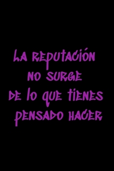 La reputación no surge de lo que tienes pensado hacer: Regalo De Cuaderno / Diario Forrado, 120 Páginas, 6x9, Tapa Blanda, Acabado Mate (Spanish Edition)