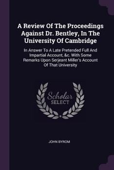 Paperback A Review Of The Proceedings Against Dr. Bentley, In The University Of Cambridge: In Answer To A Late Pretended Full And Impartial Account, &c. With So Book