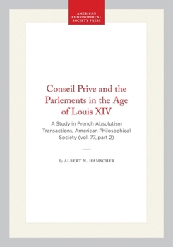 The conseil privÃÂ© and the parlements in the age of Louis XIV: A study in French absolutism (Transactions of the American Philosophical Society) (Transactions of the American Philosophical Society)