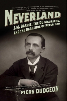 Hardcover Neverland: J.M. Barrie, the Du Mauriers, and the Dark Side of Peter Pan Book