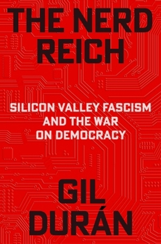 Hardcover The Nerd Reich: Silicon Valley Fascism and the War on Democracy Book